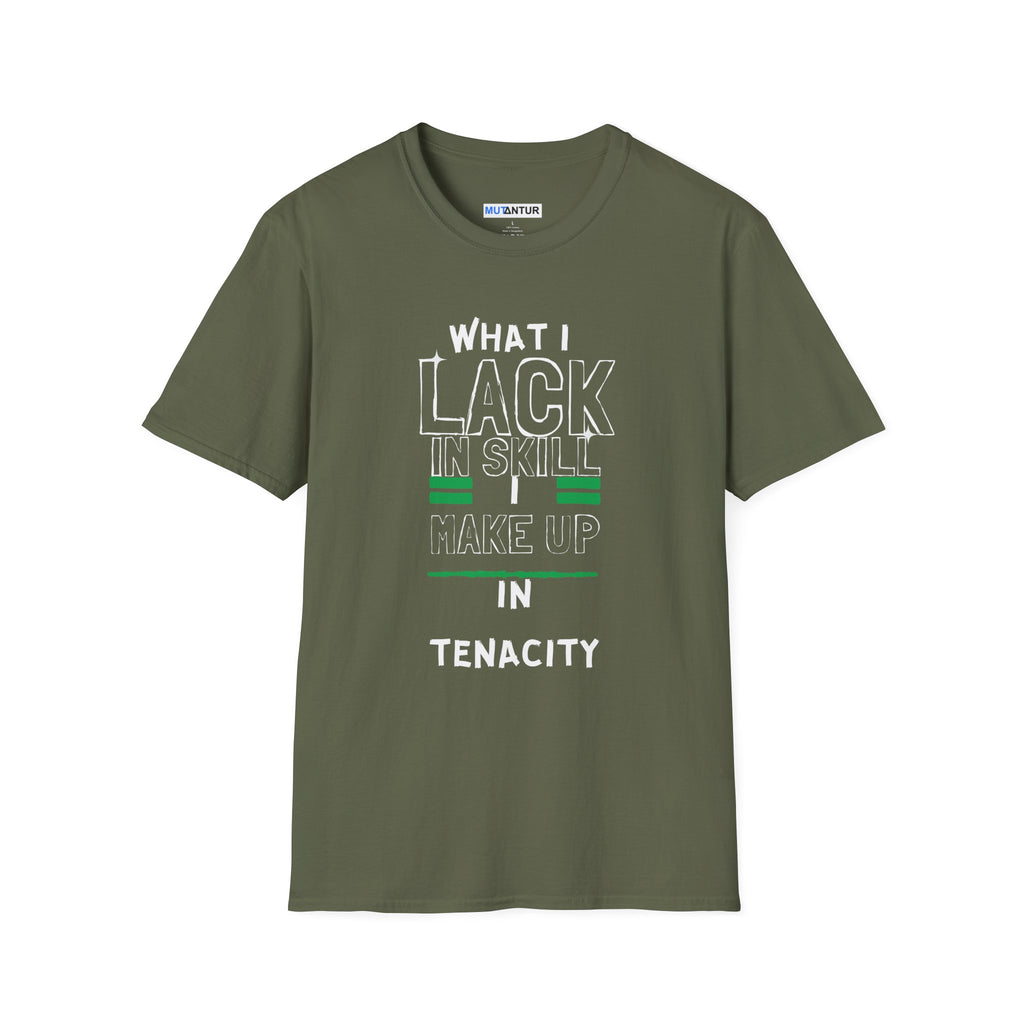 What I Lack in Skill I Make Up in Tenacity T-Shirt | Inspirational Graphic Tee - Mutantur Labs LLC