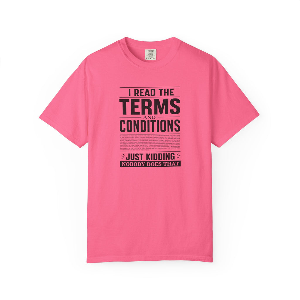 A bright pink short-sleeve t-shirt with a black text graphic on the front reading 'I READ THE TERMS AND CONDITIONS JUST KIDDING NOBODY DOES THAT' on a plain white background.