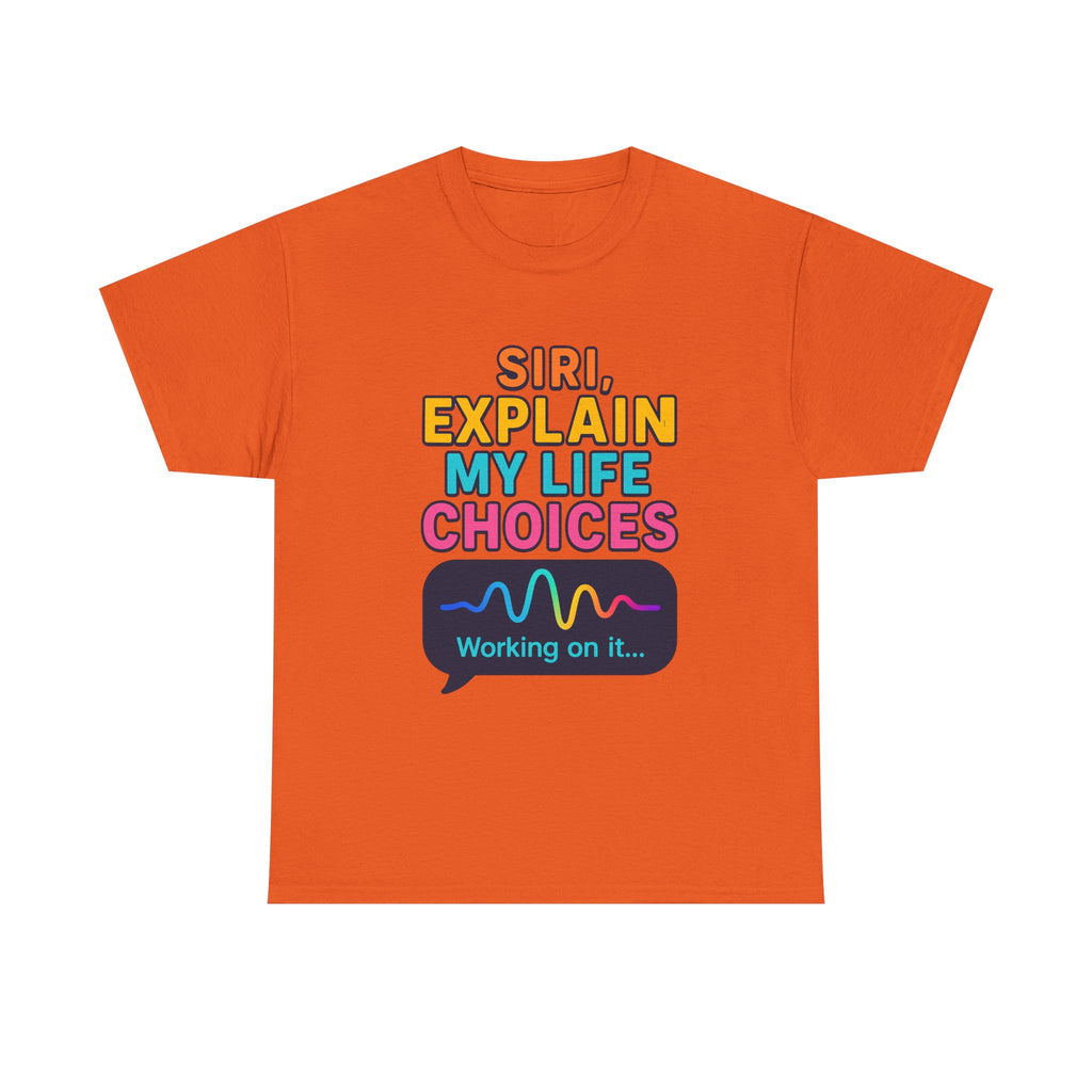 Siri Explain My Life Choices T-Shirt | Funny Tech Quote Tee - Mutantur Labs LLC