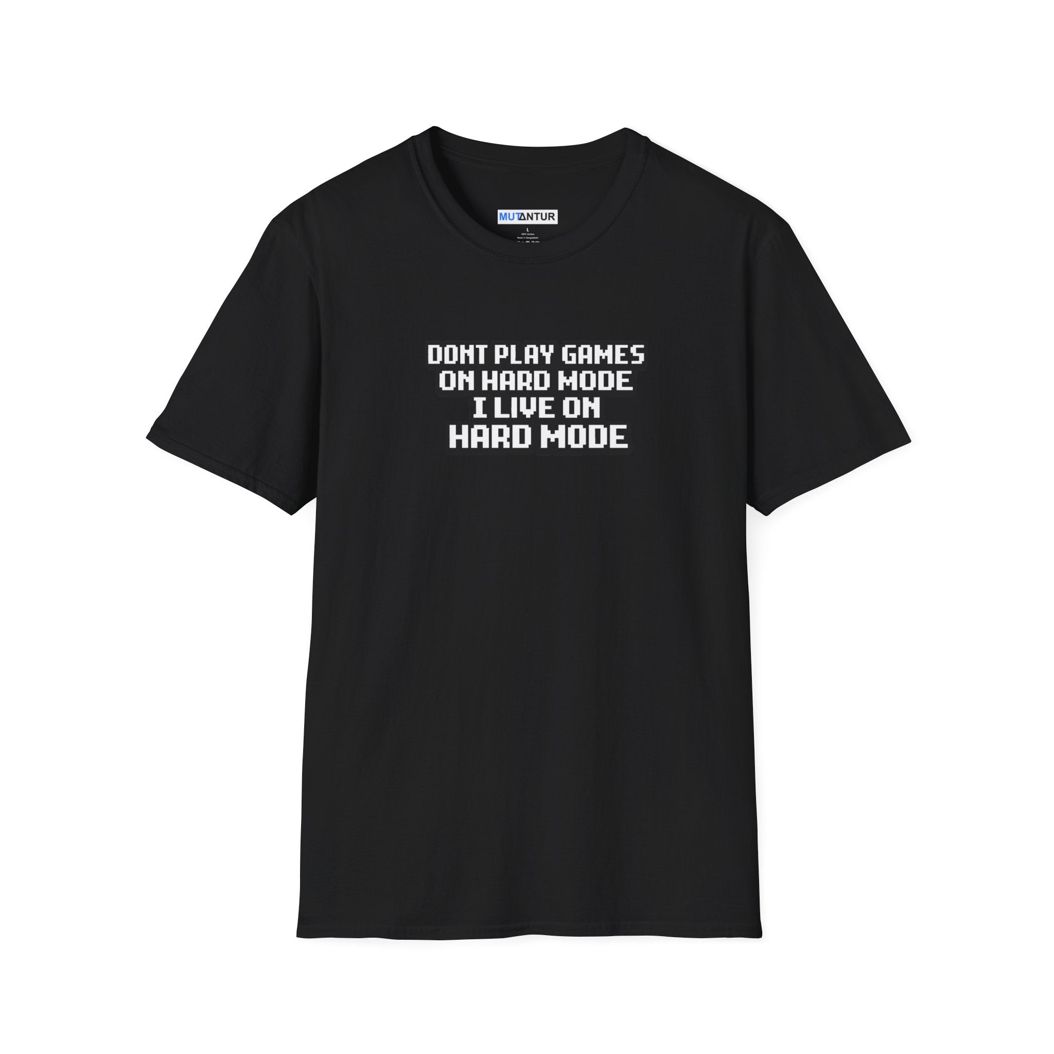 A black short-sleeve crewneck t-shirt with a black graphic text print on the chest that reads 'DONT PLAY GAMES ON HARD MODE I LIVE ON HARD MODE'.