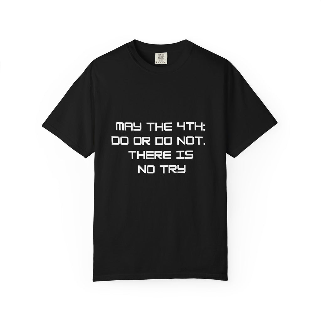 May the 4th Do or Do Not There Is No Try T-shirt | Comfort Colors Tee - Mutantur Labs LLC