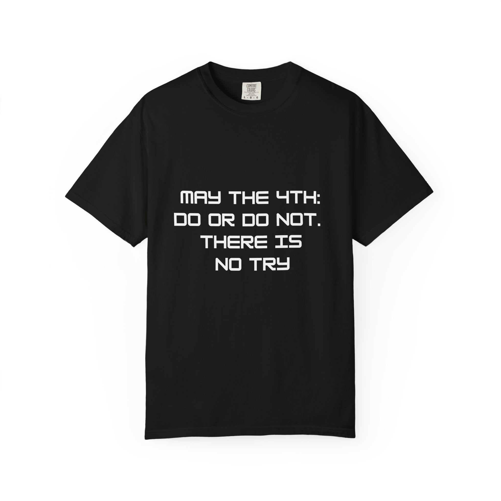 May the 4th Do or Do Not There Is No Try T-shirt | Comfort Colors Tee - Mutantur Labs LLC