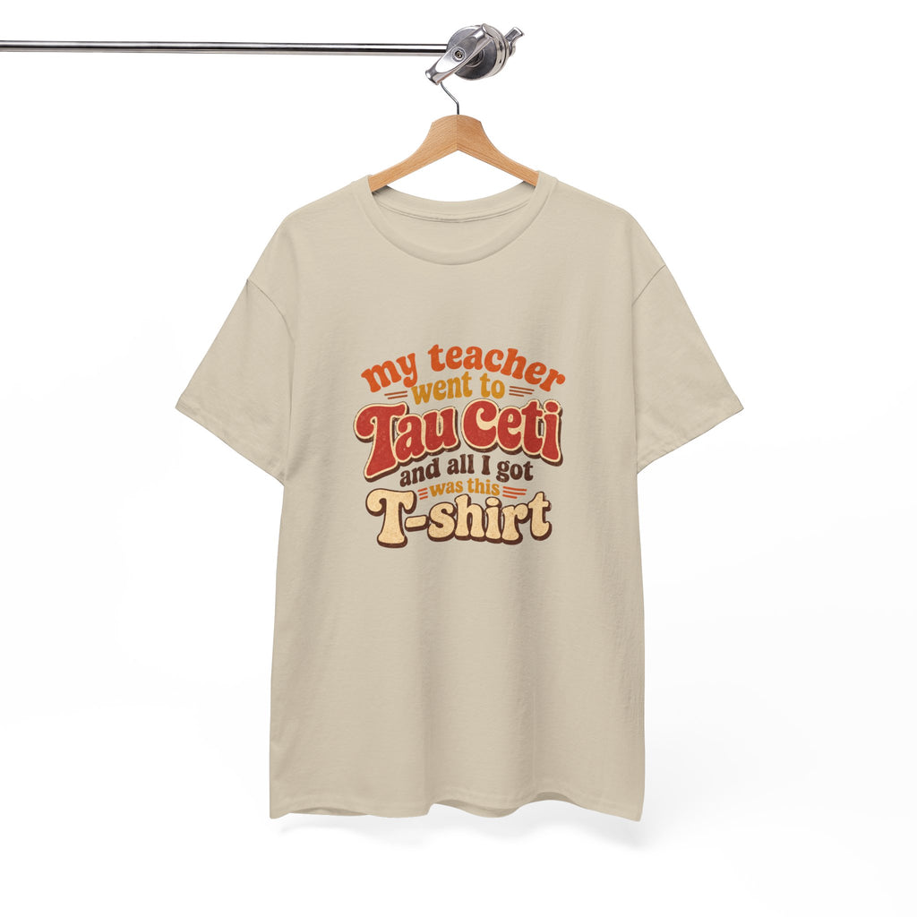Tau Ceti Teacher Tee — "My Teacher Went to Tau Ceti and All I Got Was This T-Shirt" Retro Sci‑Fi Tee - Mutantur Labs LLC