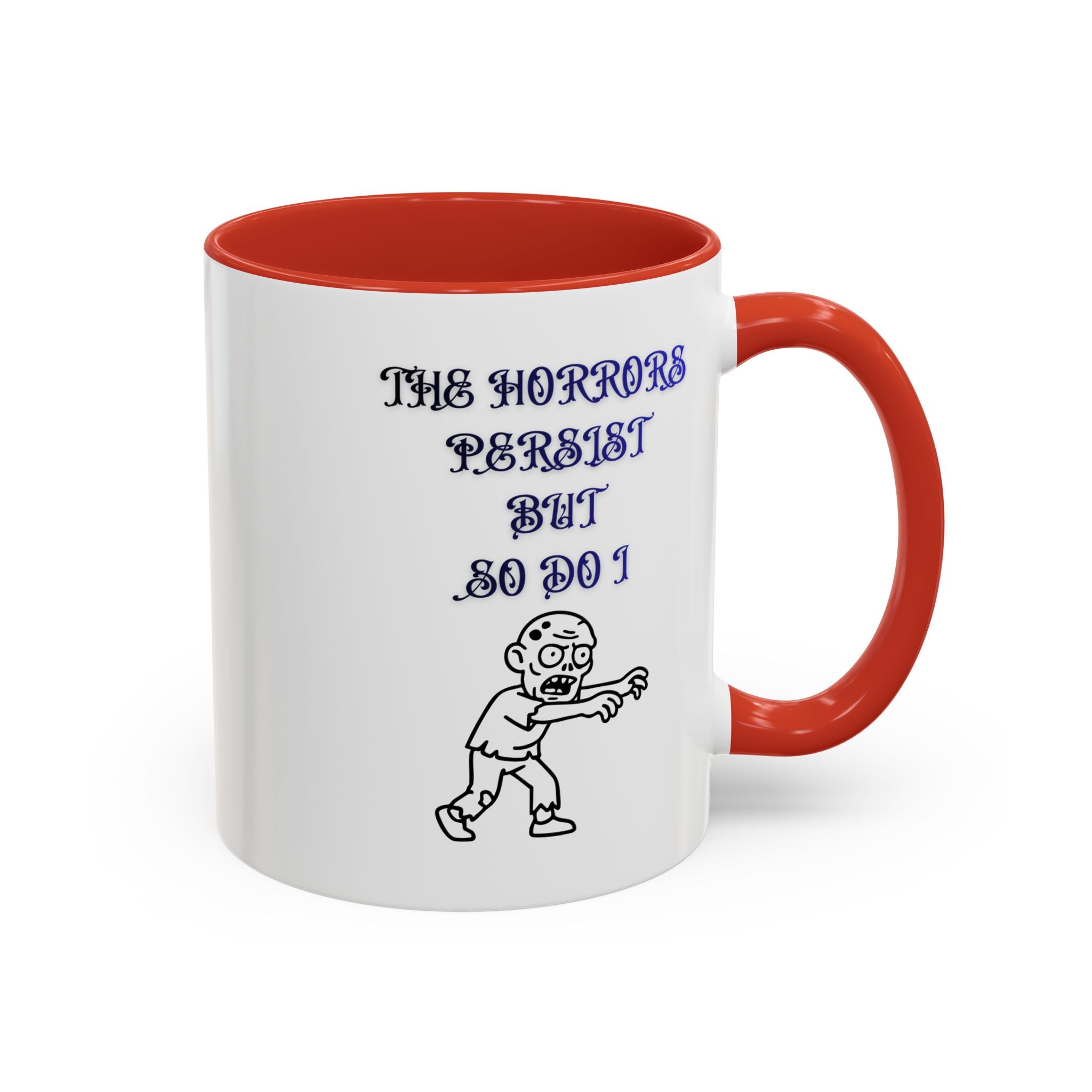 The Horrors Persist But So Do I, Gothic Zombie Accent Mug 11 oz