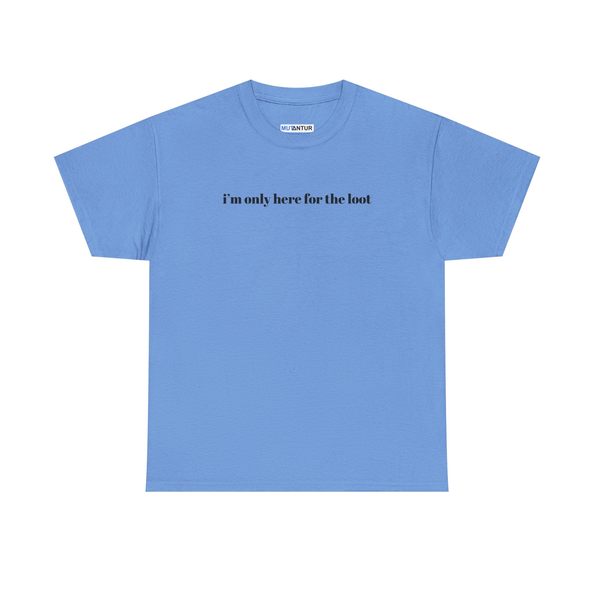 I'm Only Here for the Loot minimal text graphic tee in carolina blue, front view
