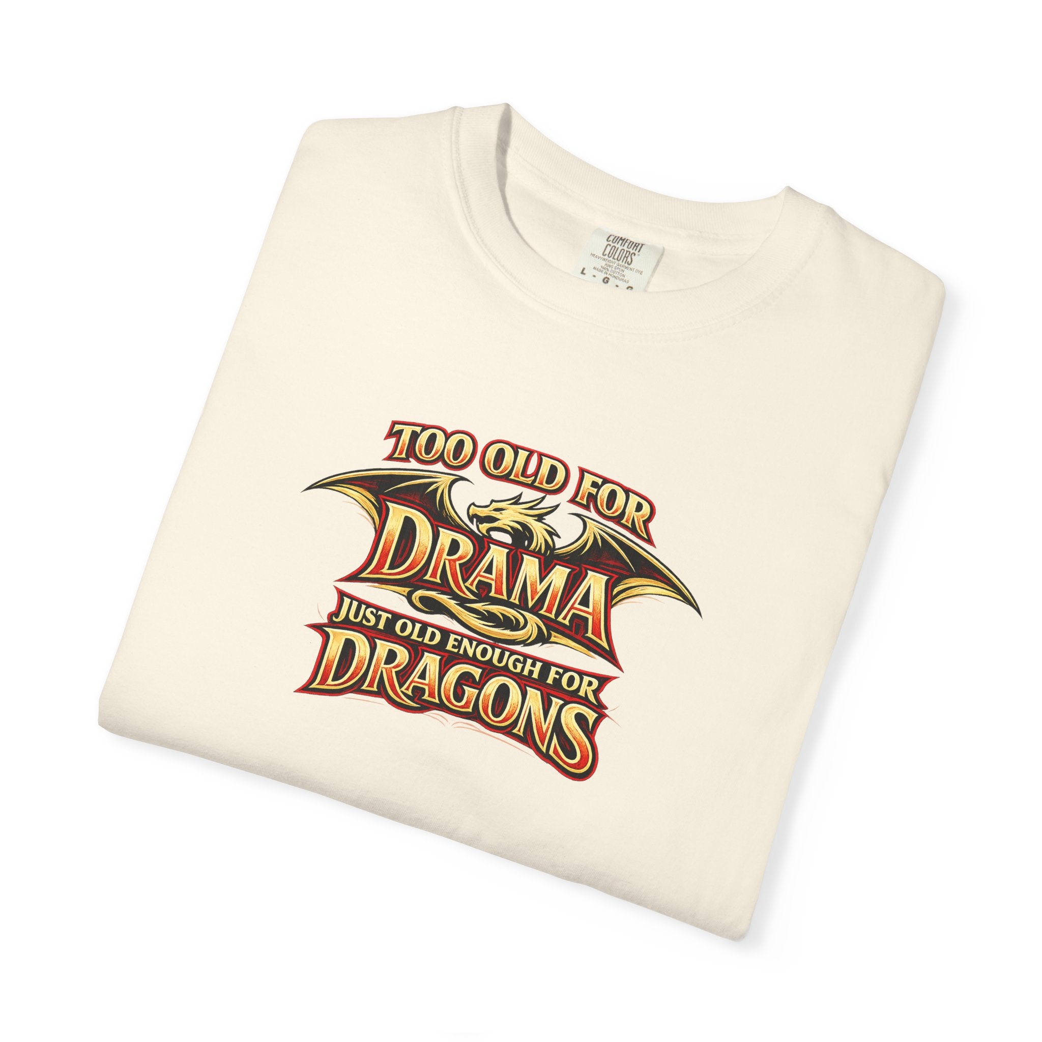 "Too Old for Drama, Just Old Enough For Dragons" Fantasy Fan Comfort Colors Tee