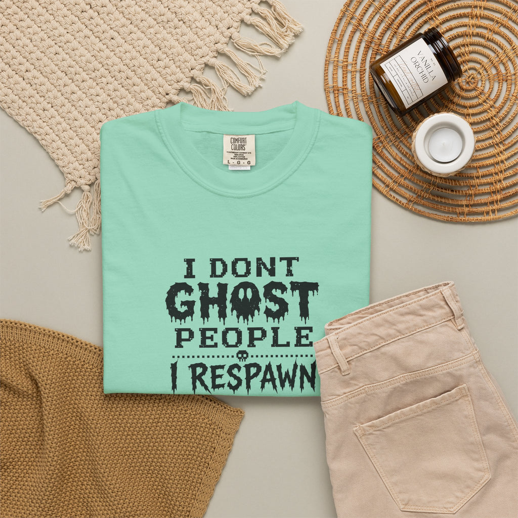 “I Don’t Ghost People I Respawn Elsewhere” Funny Gamer Quote Comfort Colors Tee