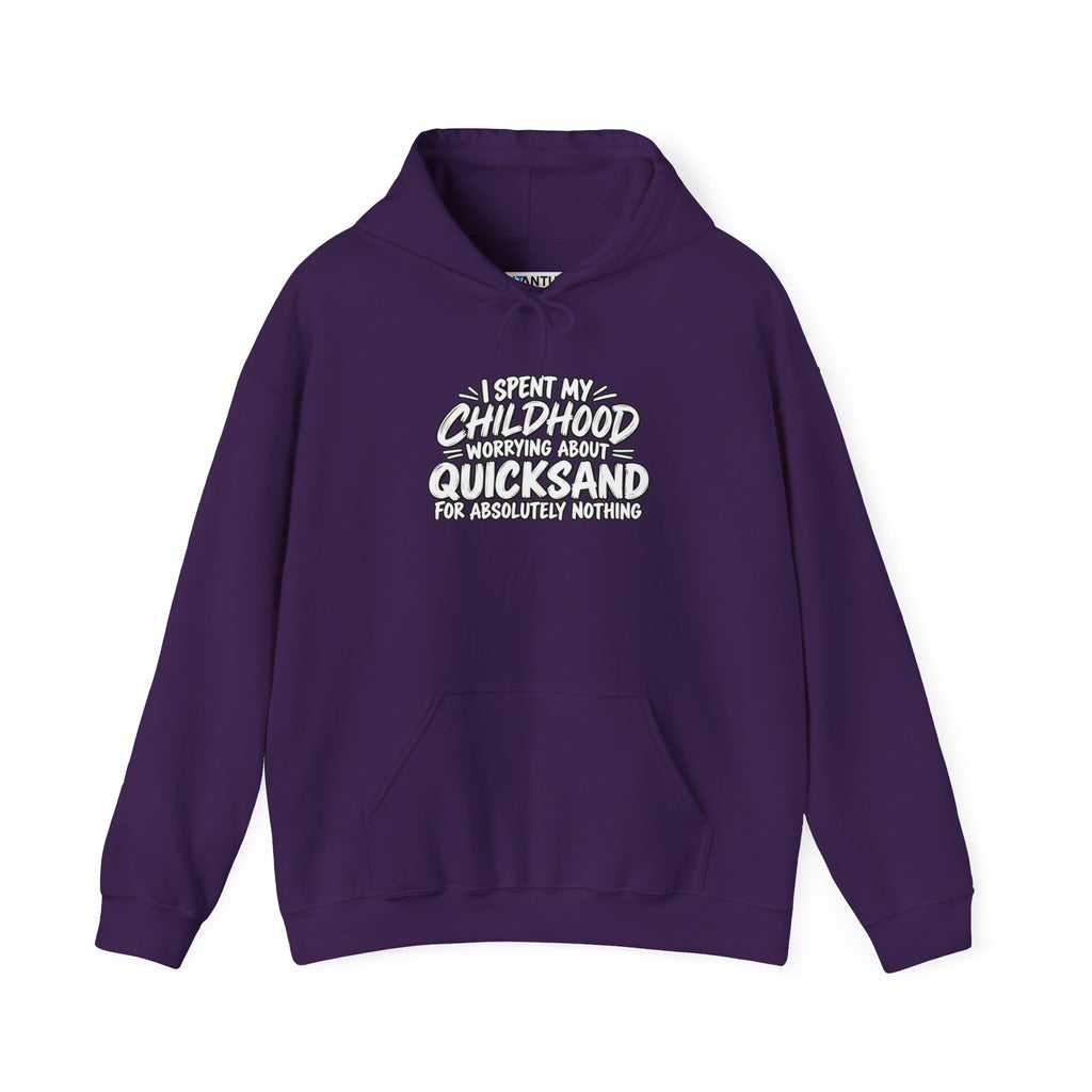 A purple hoodie with white text that reads: I SPENT MY CHILDHOOD WORRYING ABOUT QUICKSAND FOR ABSOLUTELY NOTHING' against a white background