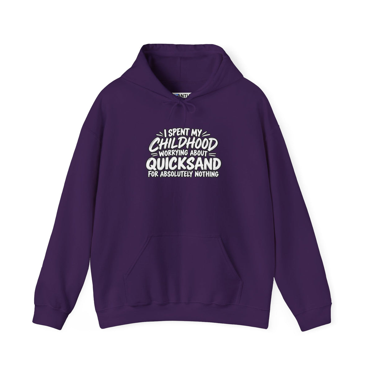 A purple hoodie with white text that reads: I SPENT MY CHILDHOOD WORRYING ABOUT QUICKSAND FOR ABSOLUTELY NOTHING' against a white background