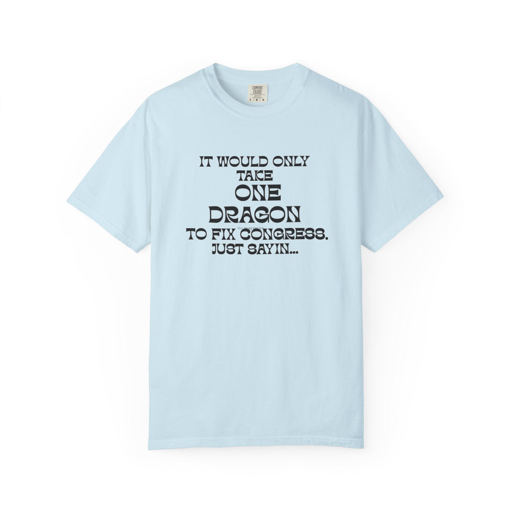 It Would Only Take One Dragon to Fix Congress | Funny Political Comfort Colors Tee - Mutantur Labs LLC