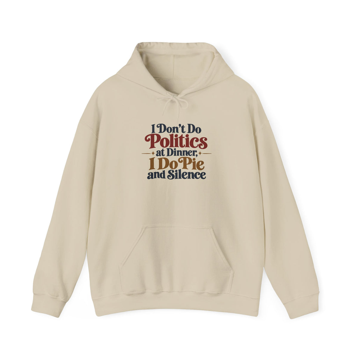 A beige pullover hoodie that features a colorful graphic on the chest with the words 'I dont Do Politics at Dinner I do Pie and Silence' in a rainbow of stylized fonts against a white background
