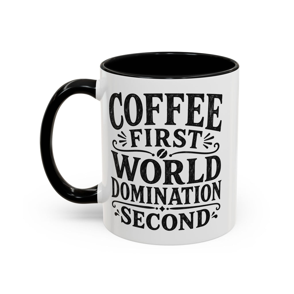 A white ceramic coffee mug with a black handle and black interior, featuring the text 'COFFEE FIRST WORLD DOMINATION SECOND' printed in black on the front.

Details