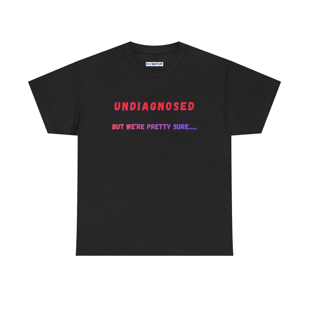 Undiagnosed But We're Pretty Sure Funny Graphic T-Shirt - Mutantur Labs LLC