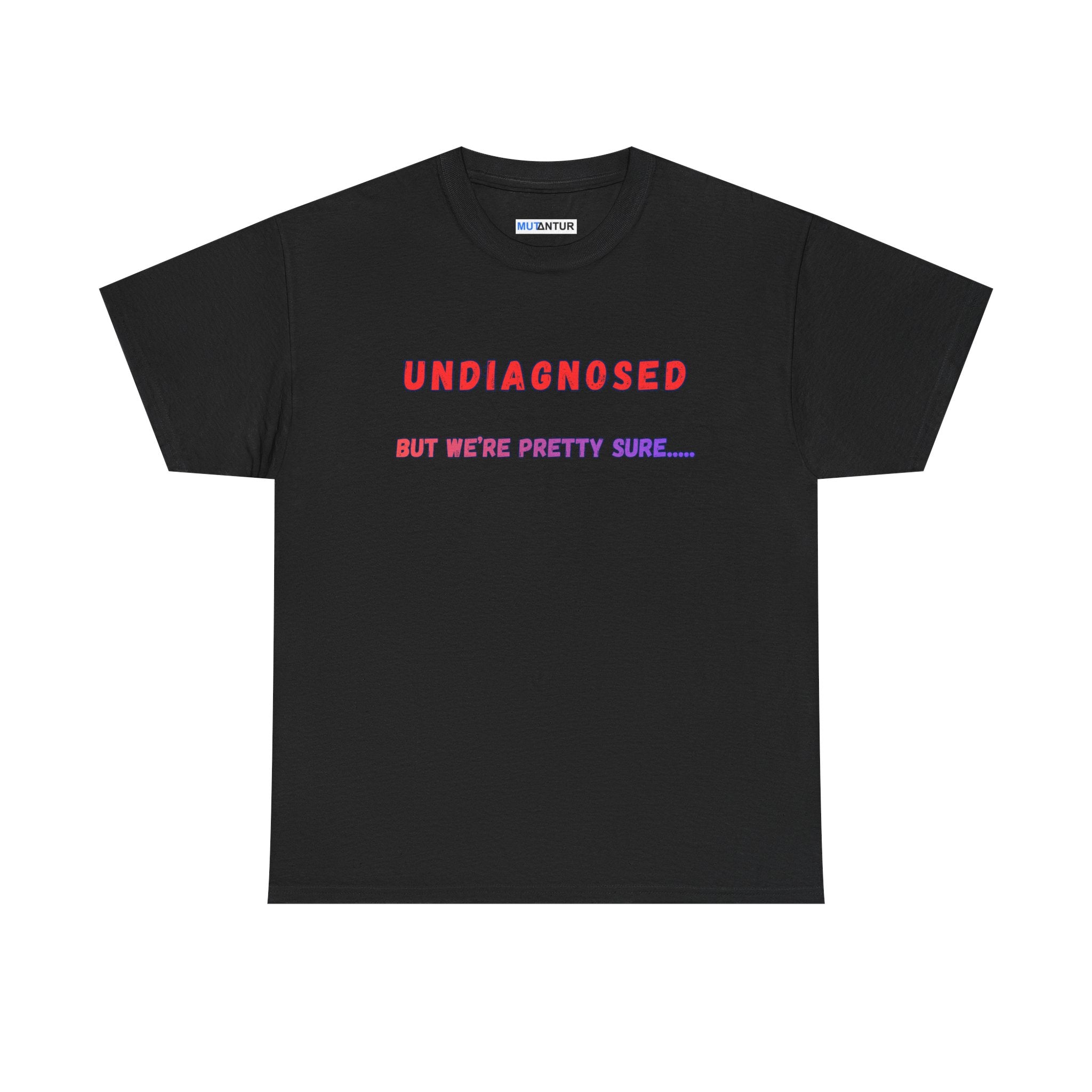 Undiagnosed But We're Pretty Sure Funny Graphic T-Shirt - Mutantur Labs LLC