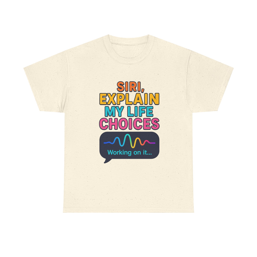 Siri Explain My Life Choices T-Shirt | Funny Tech Quote Tee - Mutantur Labs LLC
