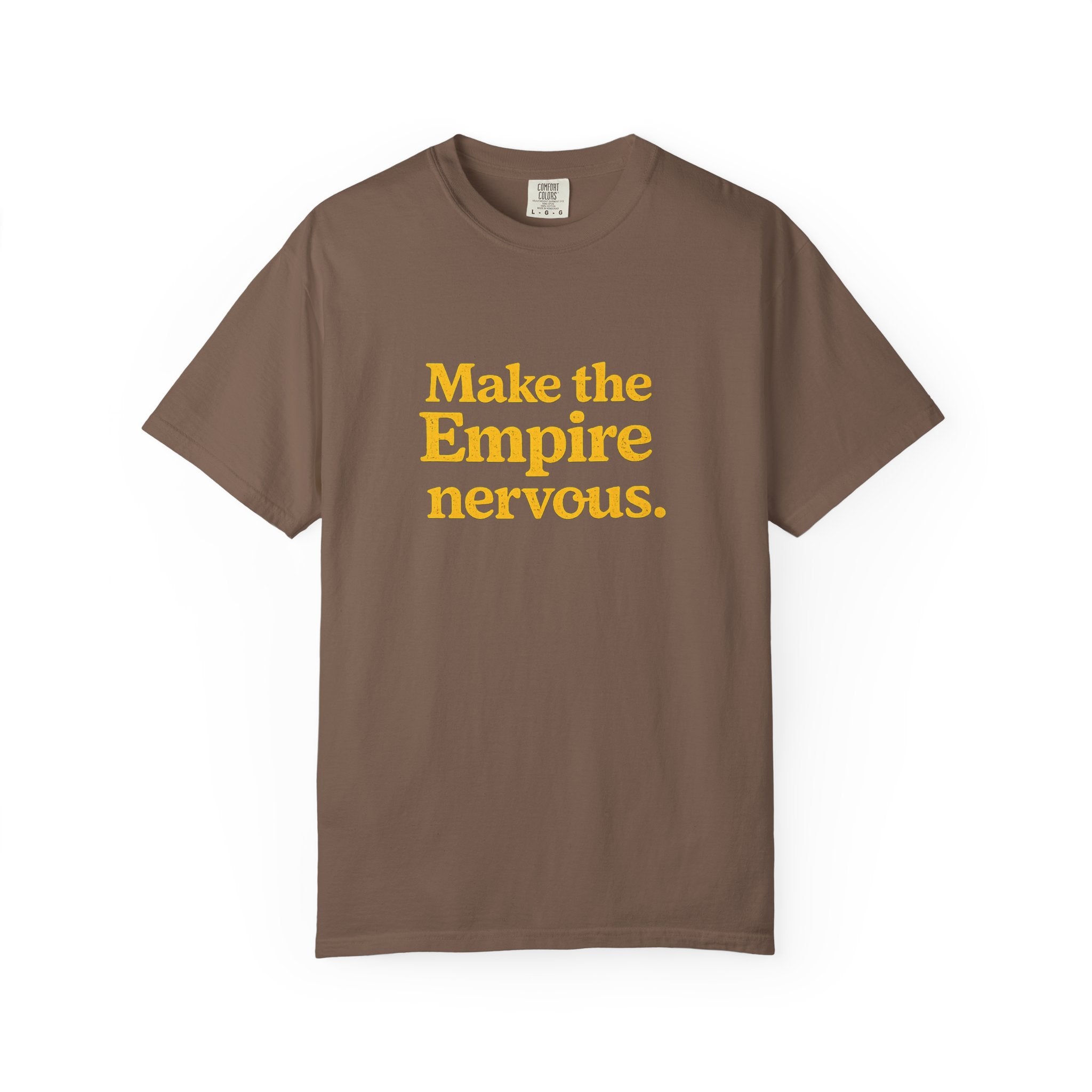Make the Empire Nervous T-Shirt — Bold Vintage Slogan Comfort Colors Tee - Mutantur Labs LLC