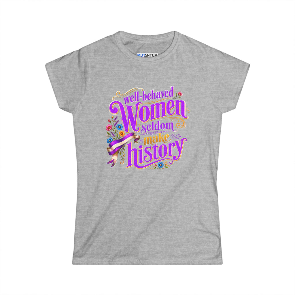 grat t shirt Women’s Well-Behaved Women Seldom Make History feminist graphic tee with neon-purple and gold lettering, colorful flowers, and vintage ribbon details