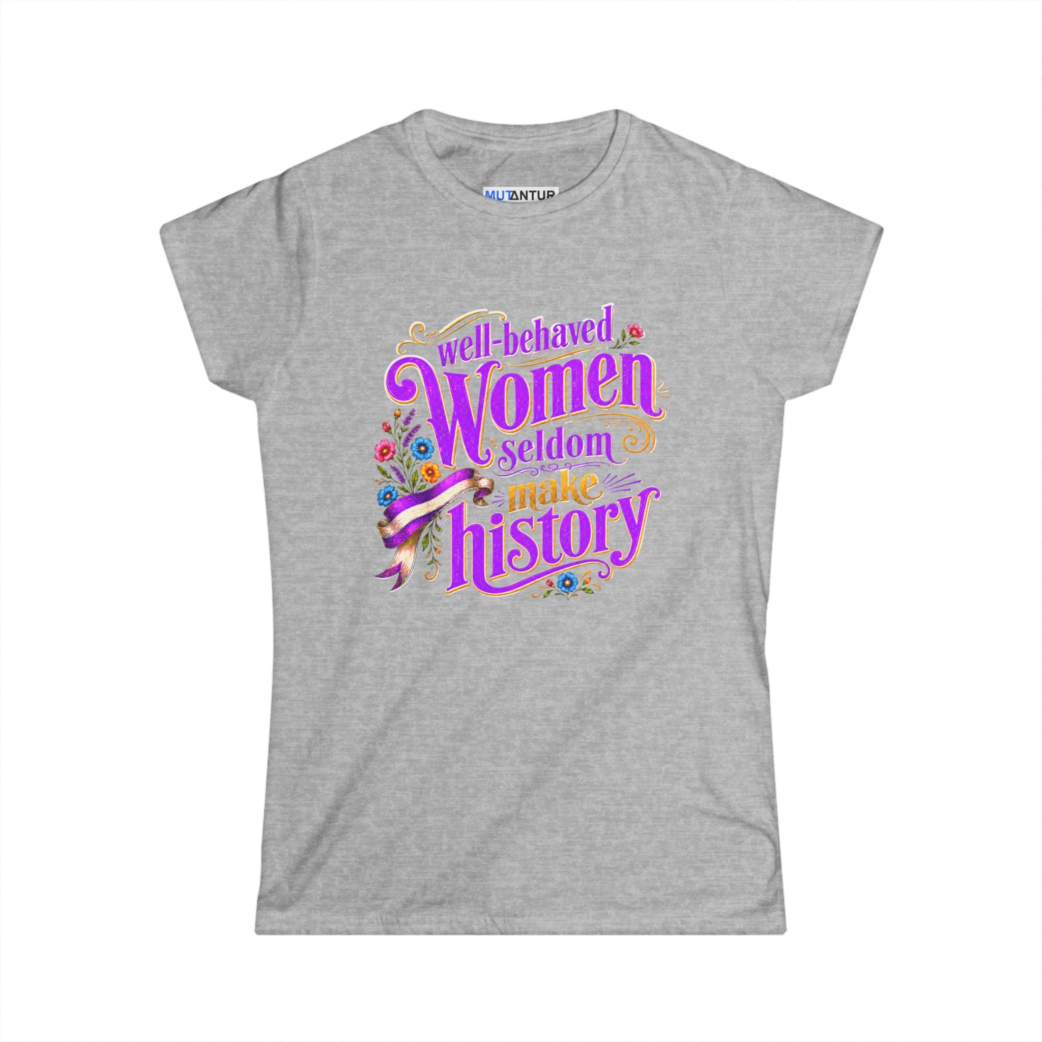grat t shirt Women’s Well-Behaved Women Seldom Make History feminist graphic tee with neon-purple and gold lettering, colorful flowers, and vintage ribbon details