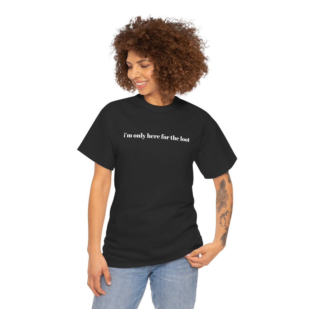 i'm only here for the loot T-Shirt | minimal text tee - Mutantur Labs LLC