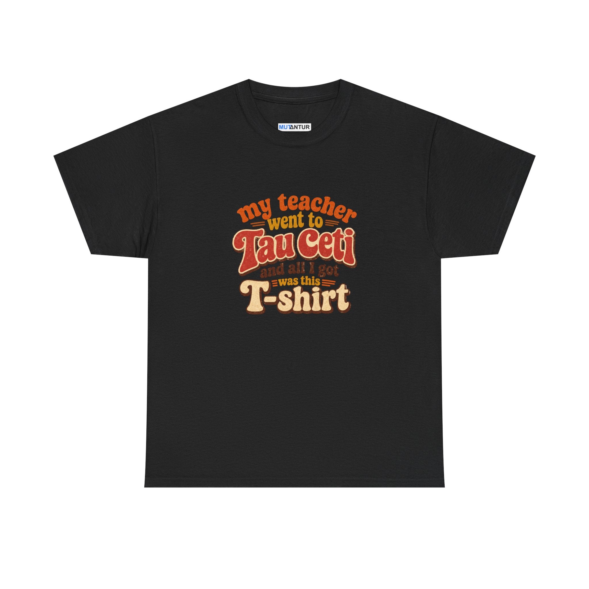 Tau Ceti Teacher Tee — "My Teacher Went to Tau Ceti and All I Got Was This T-Shirt" Retro Sci‑Fi Tee - Mutantur Labs LLC