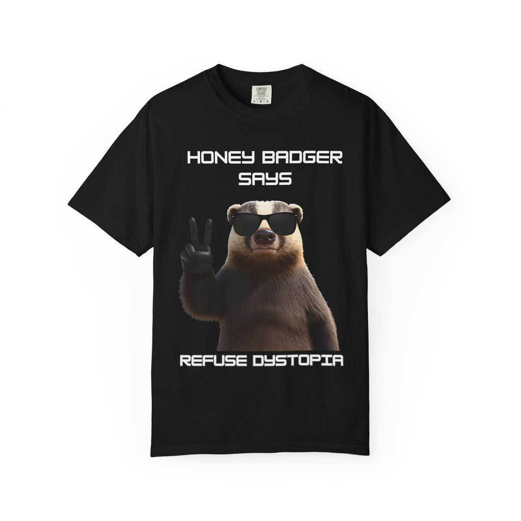 Honey Badger Refuses Dystopia T-Shirt — Funny Defiant Graphic Tee - Mutantur Labs LLC
