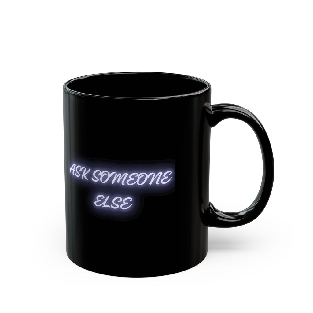 Ask Someone Else Neon Text Black Coffee Mug - Mutantur Labs LLC