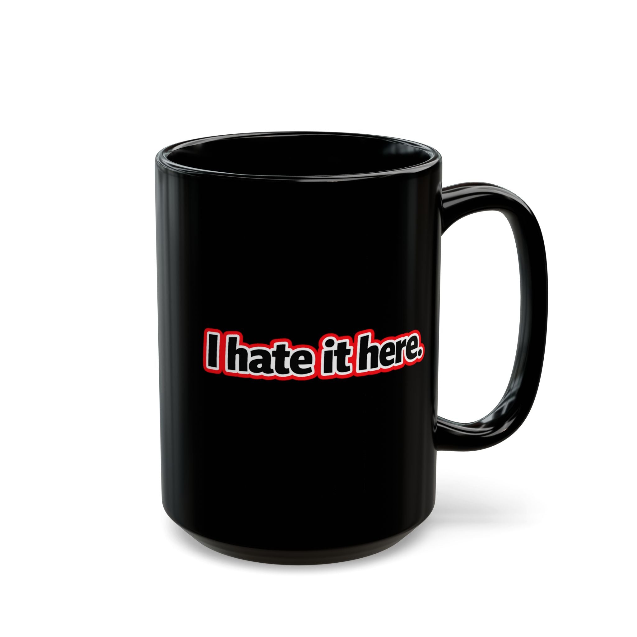 I Hate It Here Mug — Funny Black 15oz Coffee Cup - Mutantur Labs LLC