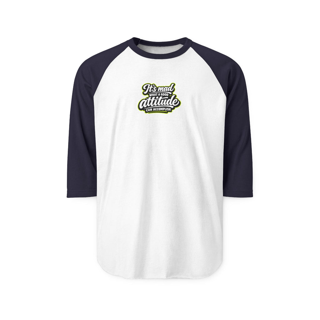 Raglan Shirt — “It’s Mad What a Good Attitude Can Accomplish” Graphic