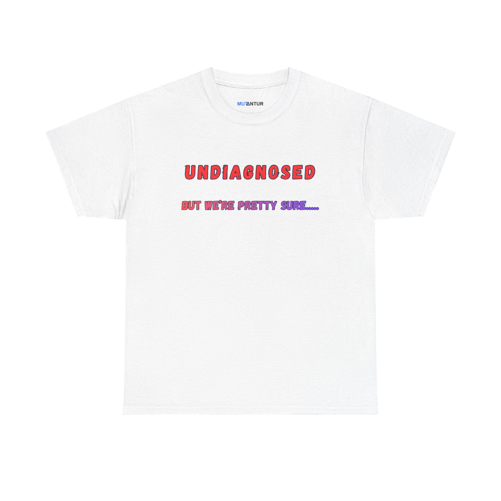 Undiagnosed But We're Pretty Sure Funny Graphic T-Shirt - Mutantur Labs LLC