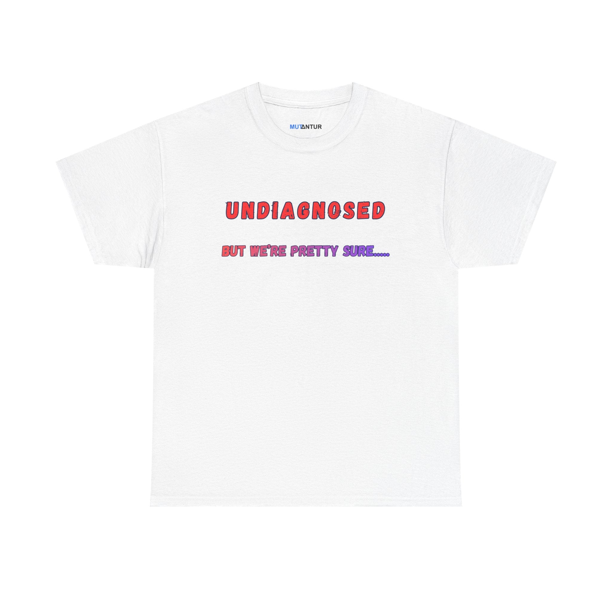 Undiagnosed But We're Pretty Sure Funny Graphic T-Shirt - Mutantur Labs LLC