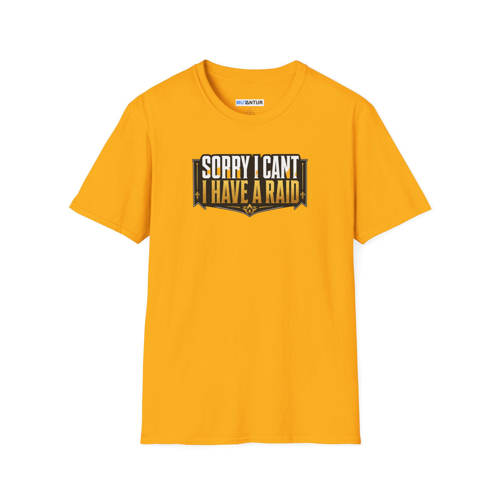 A yellow short-sleeve t-shirt with a graphic on the chest that reads 'SORRY I CAN'T HAVE A RAID' in white and black text with a gold outline, displayed on a solid white background.