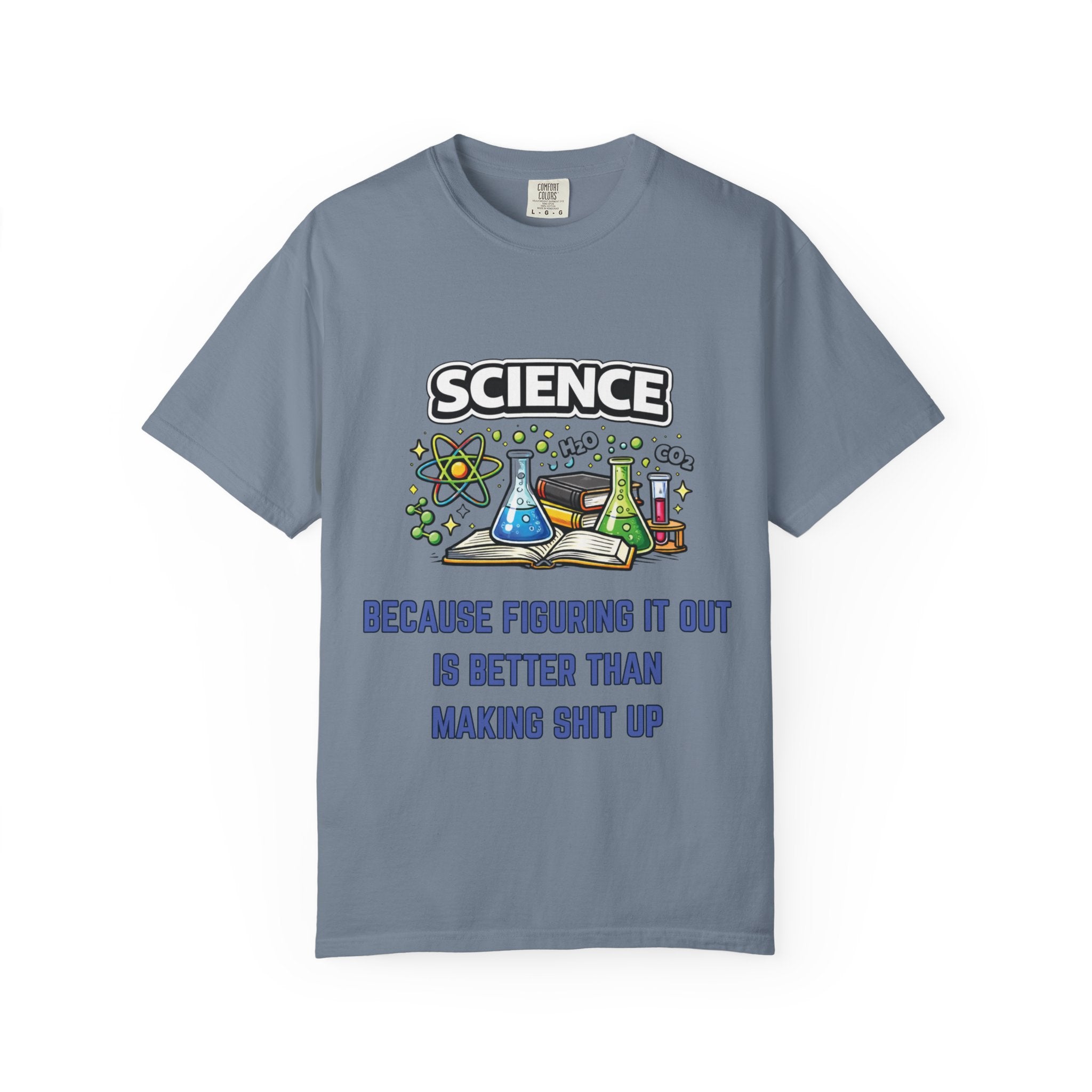 Science Because figuring it out is better than making shit up Comfort Colors tee - Mutantur Labs LLC