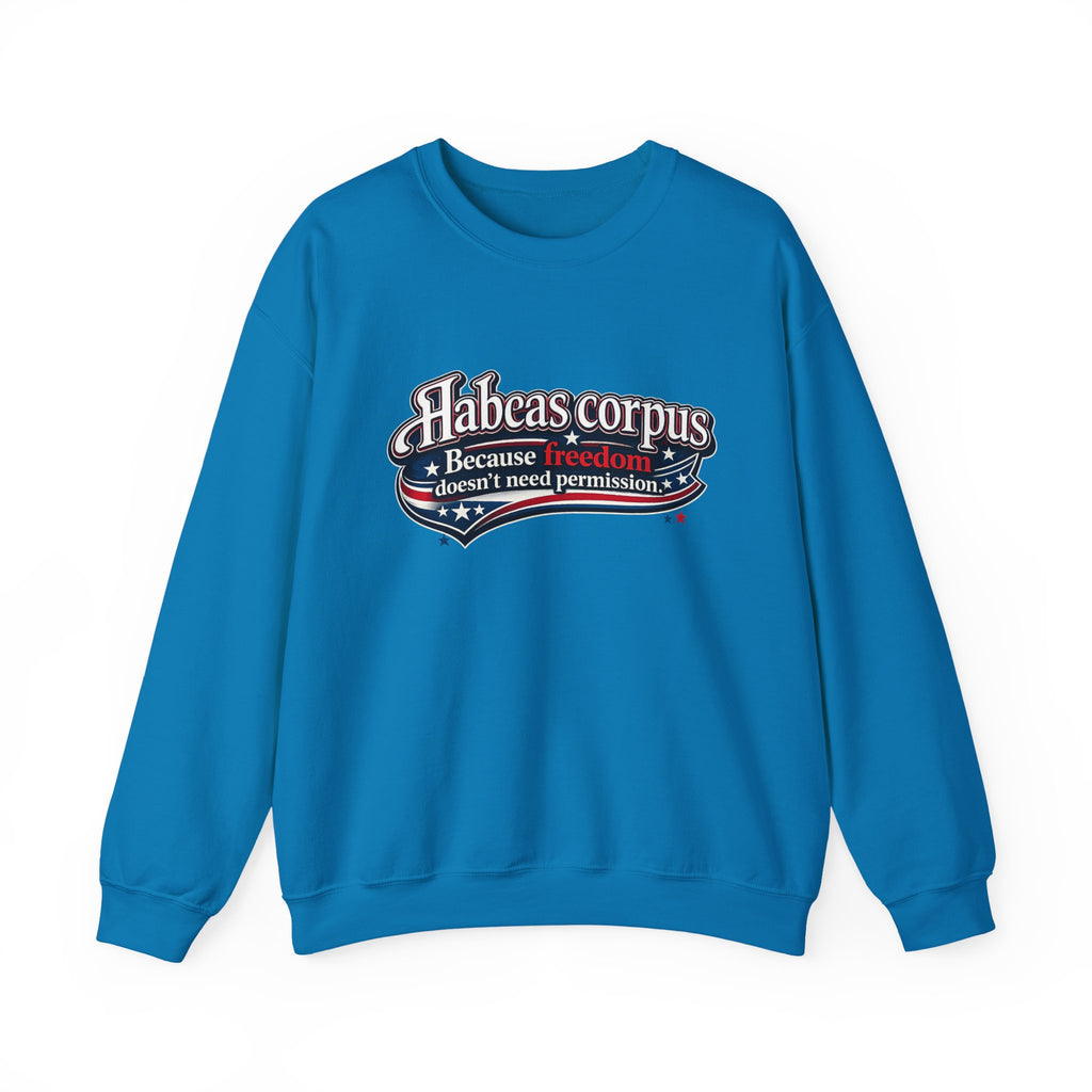 Habeas Corpus Sweatshirt – Because Freedom Doesn’t Need Permission Crewneck - Mutantur Labs LLC