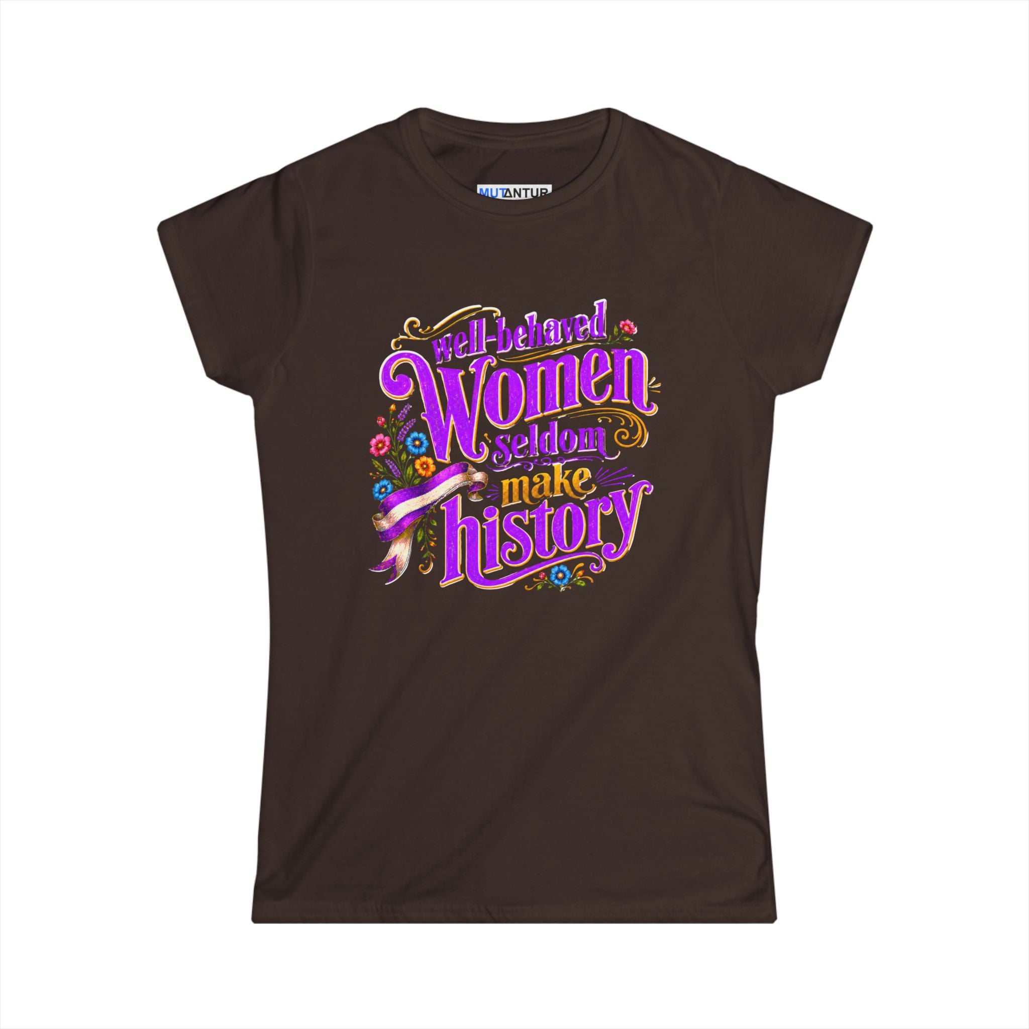 Well-Behaved Women Seldom Make History Feminist T-Shirt
