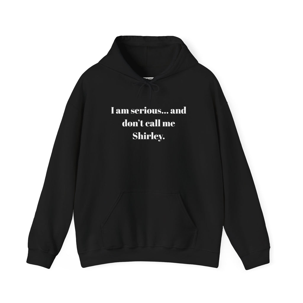 Hoodie — "I am serious... and don't call me Shirley." Funny Quote Pullover - Mutantur Labs LLC