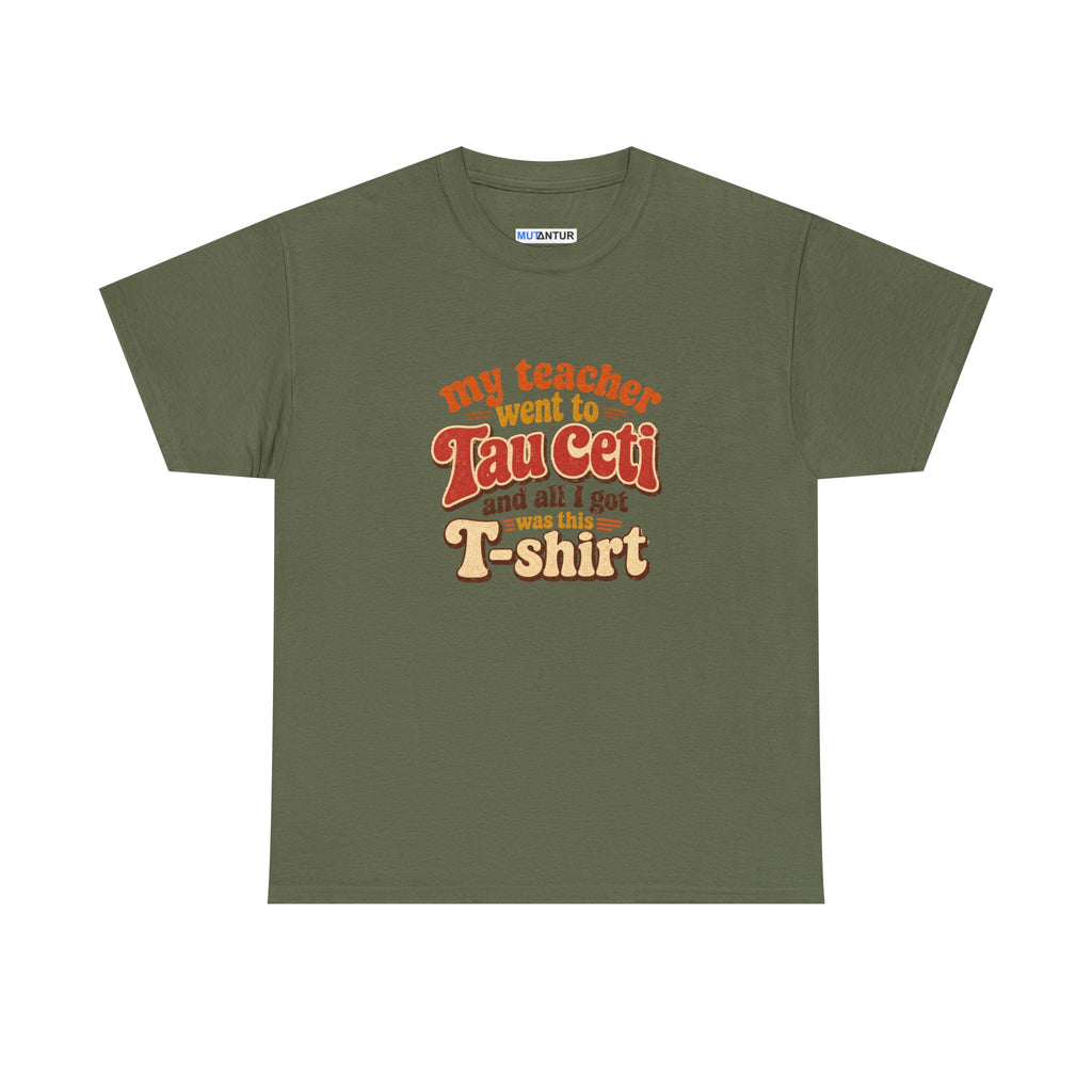 Tau Ceti Teacher Tee — "My Teacher Went to Tau Ceti and All I Got Was This T-Shirt" Retro Sci‑Fi Tee - Mutantur Labs LLC