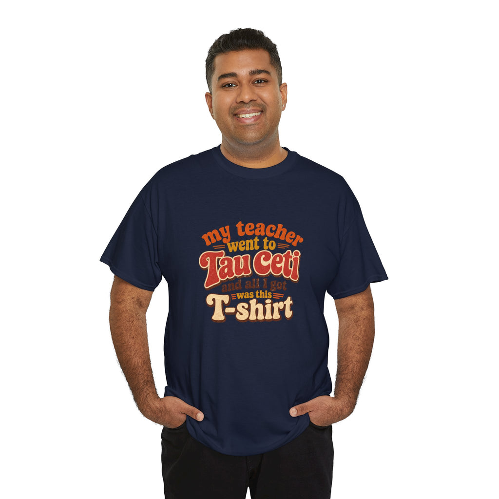 Tau Ceti Teacher Tee — "My Teacher Went to Tau Ceti and All I Got Was This T-Shirt" Retro Sci‑Fi Tee - Mutantur Labs LLC