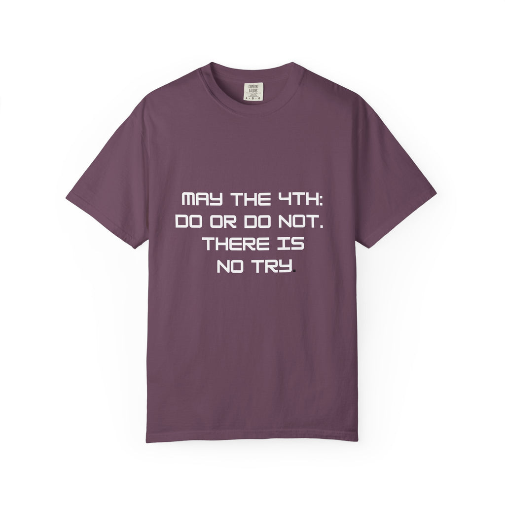 May the 4th Do or Do Not There Is No Try T-shirt | Comfort Colors Tee - Mutantur Labs LLC