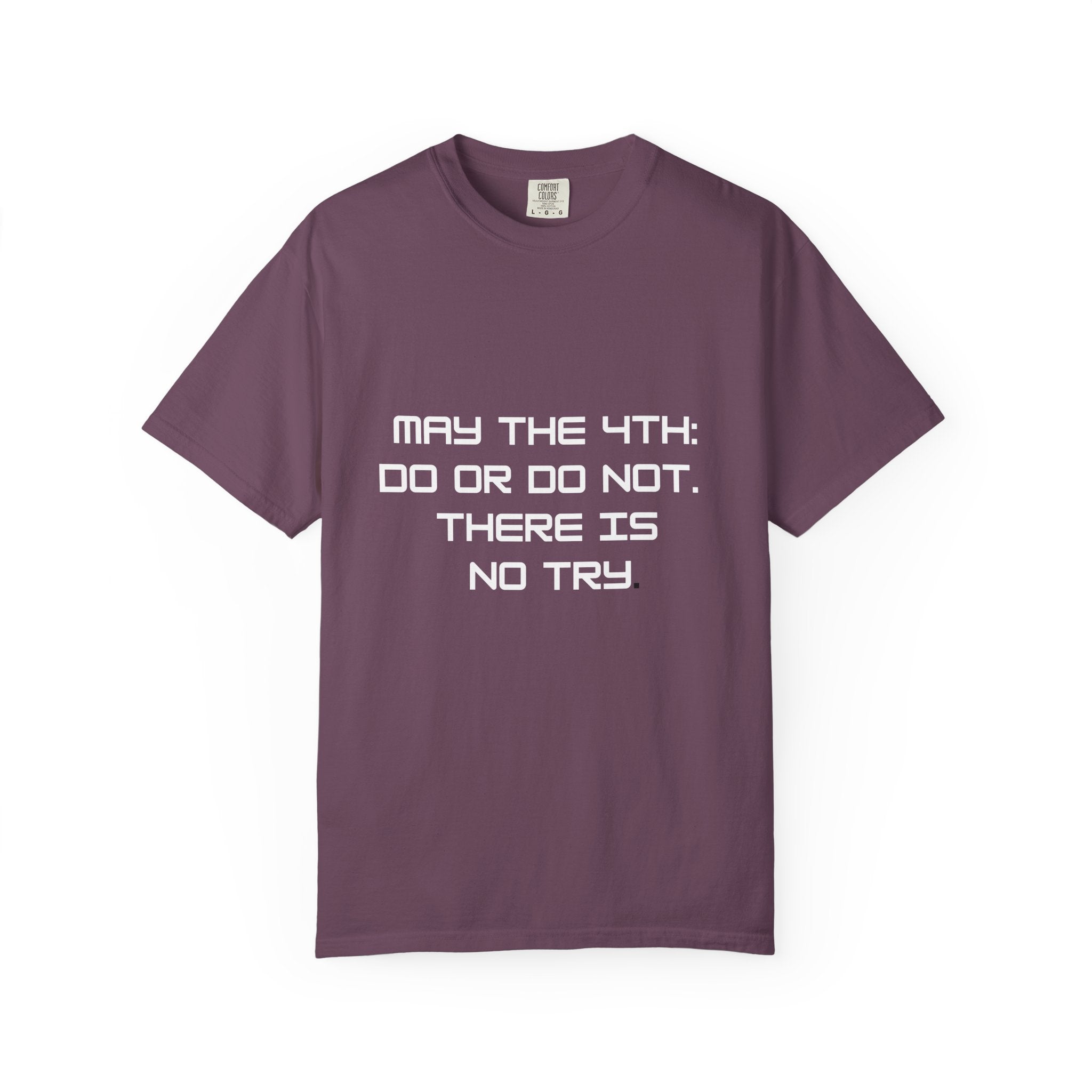 May the 4th Do or Do Not There Is No Try T-shirt | Comfort Colors Tee - Mutantur Labs LLC