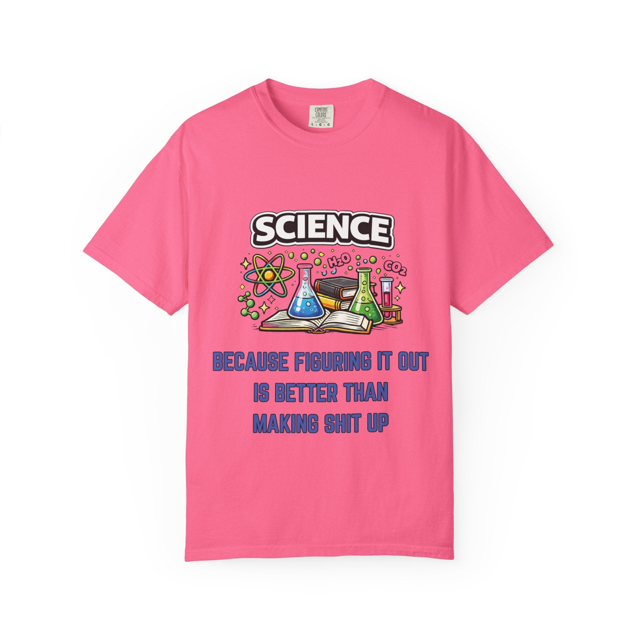 Science Because figuring it out is better than making shit up Comfort Colors tee - Mutantur Labs LLC