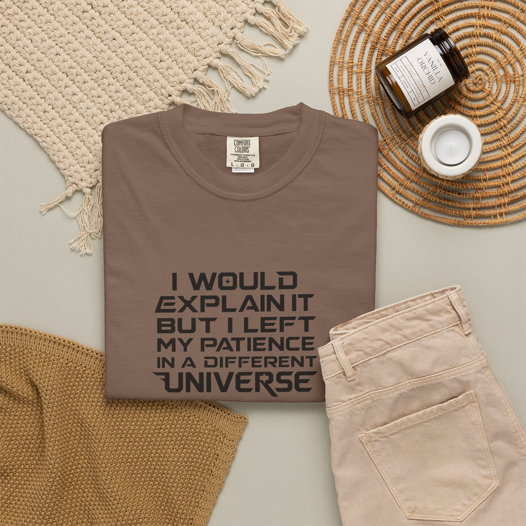 I would Explain But I left My Patience in a Different Universe Comfort Colors Graphic tee