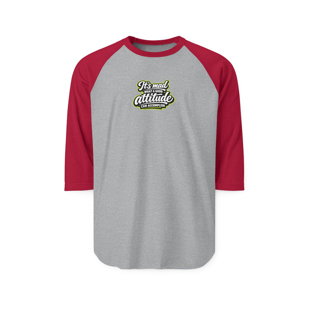 Raglan Shirt — “It’s Mad What a Good Attitude Can Accomplish” Graphic