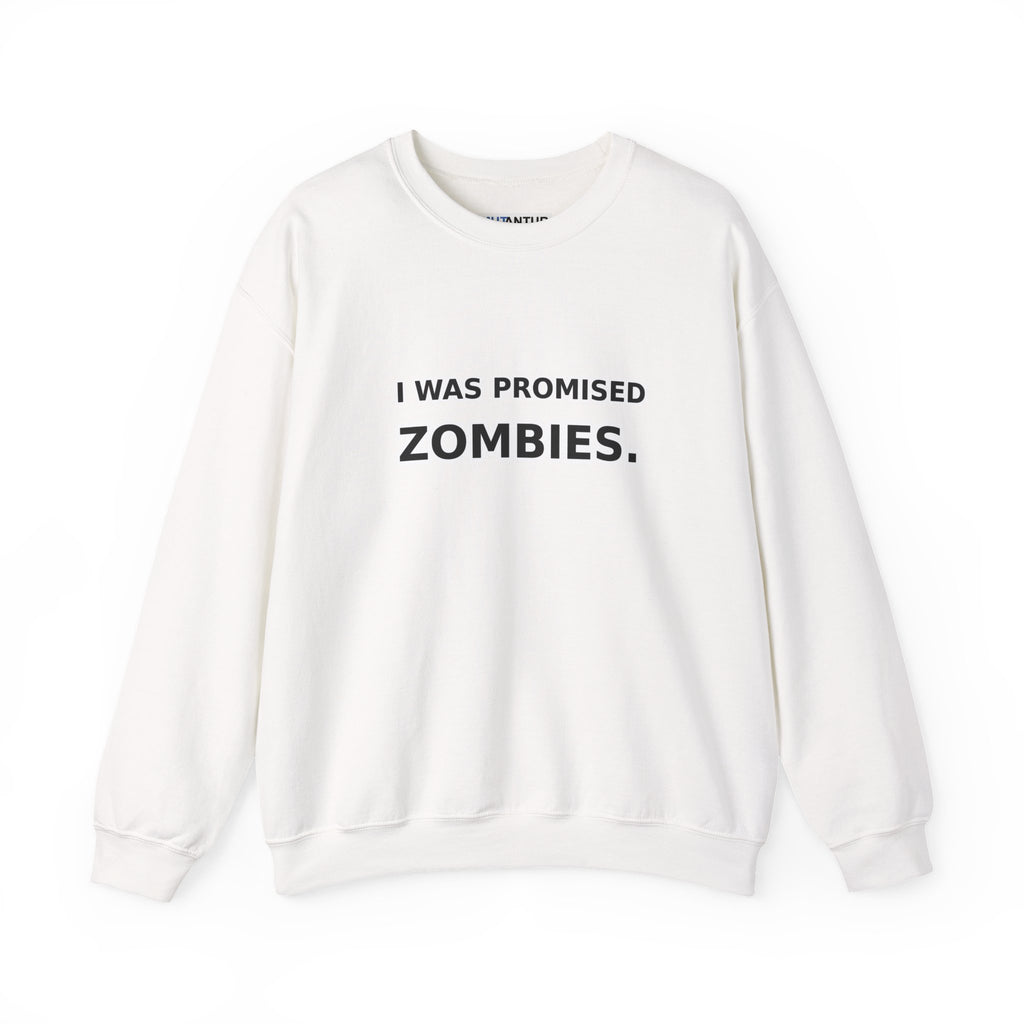 I Was Promised Zombies Sweatshirt | Funny Apocalypse Crewneck