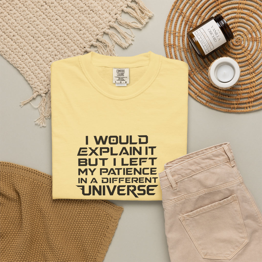 I would Explain But I left My Patience in a Different Universe Comfort Colors Graphic tee