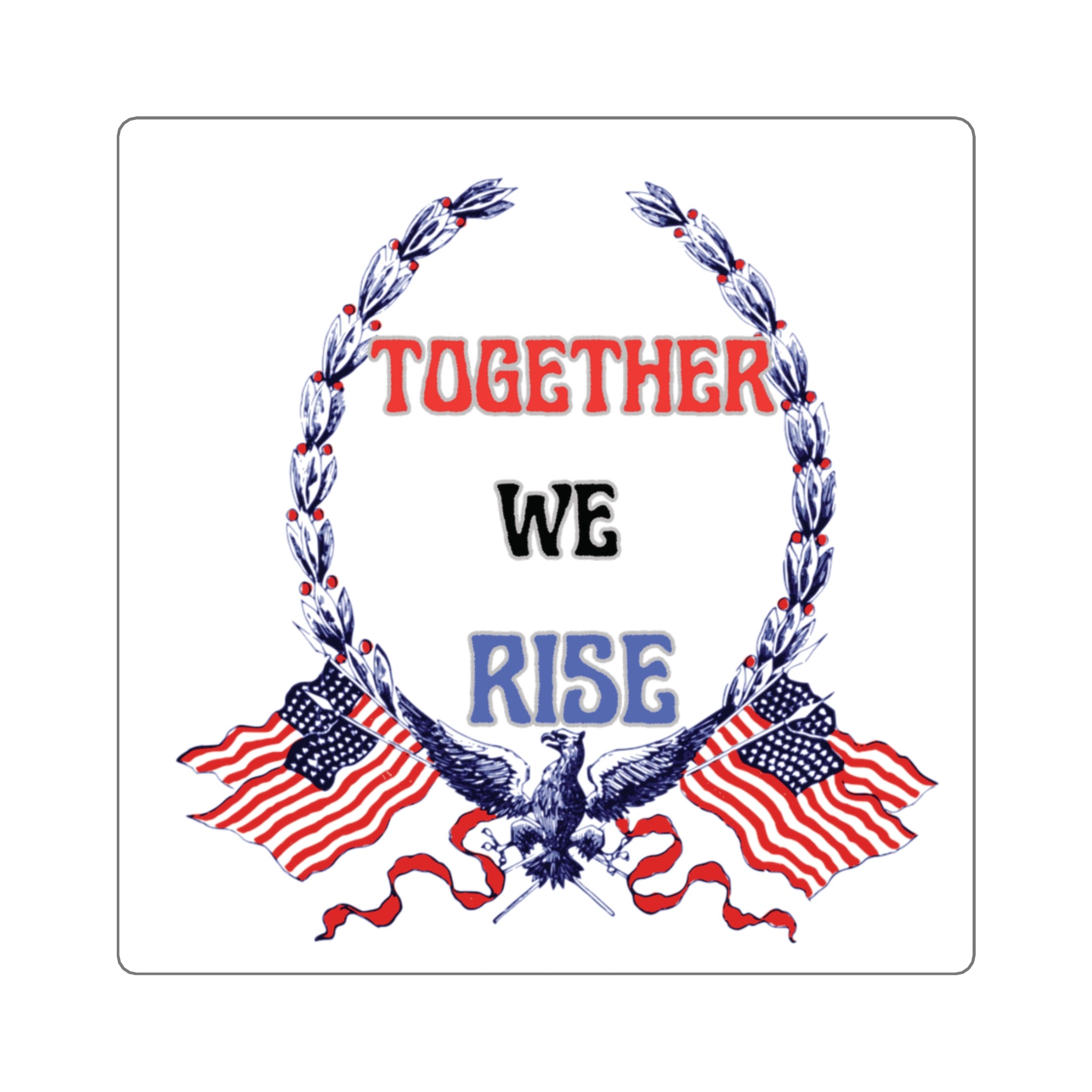 Together We Rise Sticker – Patriotic Unity Eagle & Flag Decal - Mutantur Labs LLC