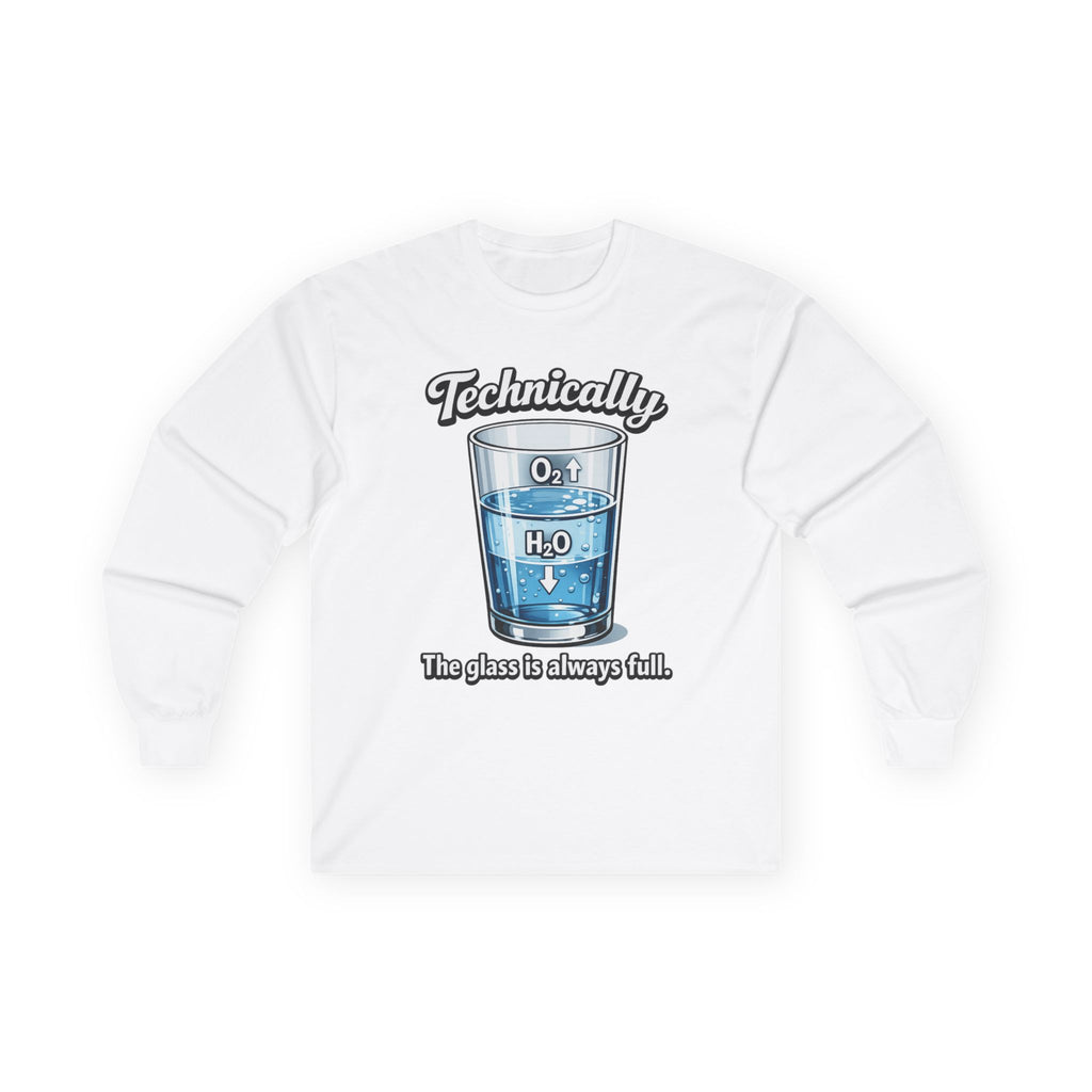 Technically the Glass Is Always Full Long Sleeve Tee — Science H2O Humor Shirt - Mutantur Labs LLC