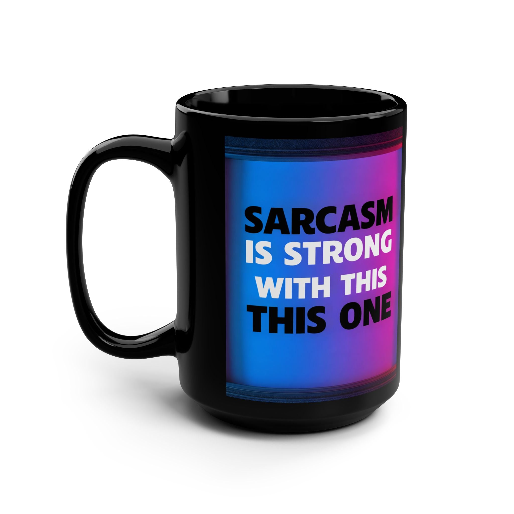 Sarcasm Is Strong With This One Mug | Funny 15oz Black Coffee Cup - Mutantur Labs LLC