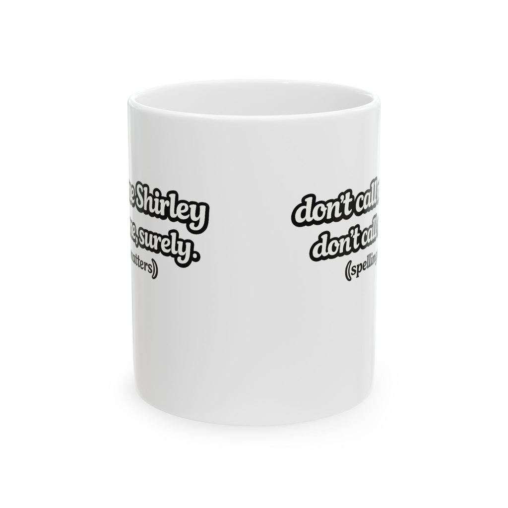Shirley Coffee Mug — "Don't Call Me Shirley" Funny Ceramic Coffee Cup 11oz, - Mutantur Labs LLC