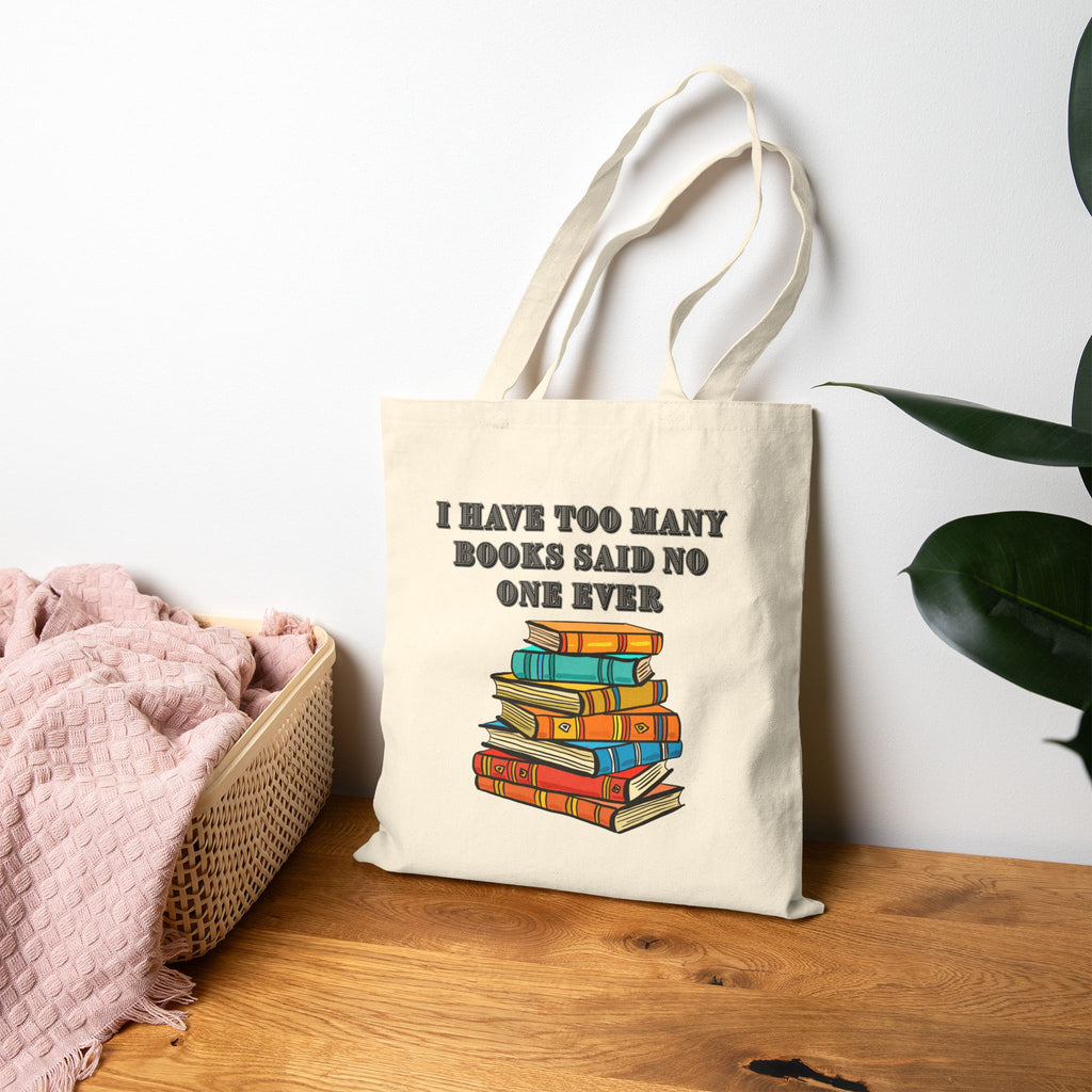 Book Lover Tote Bag — "I Have Too Many Books Said No One Ever" Cotton Canvas Tote - Mutantur Labs LLC