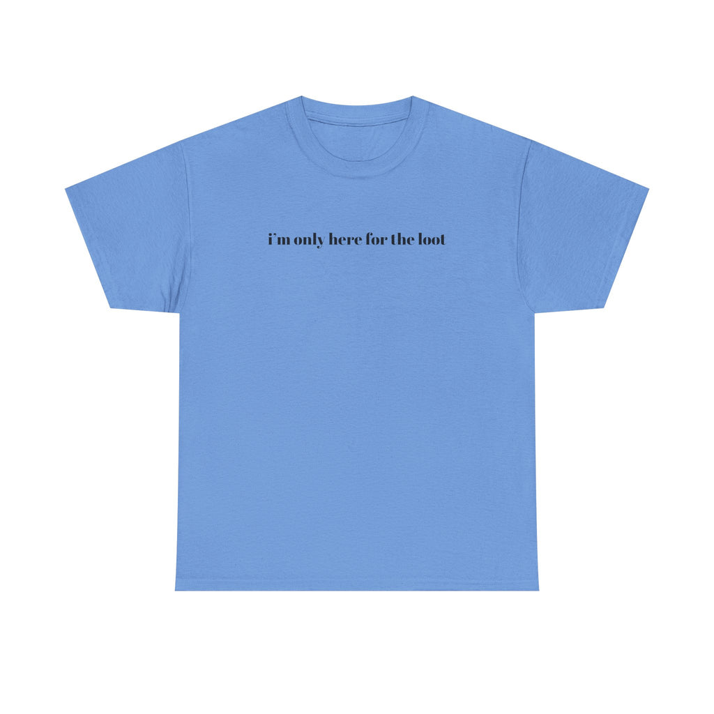 i'm only here for the loot T-Shirt | minimal text tee - Mutantur Labs LLC